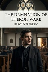 The Damnation of Theron Ware - Harold Frederic - 9791043137143