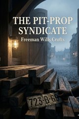 The Pit-Prop Syndicate - Freeman Wills Crofts - 9791043138362