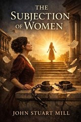 The Subjection of Women - John Stuart Mill - 9791043138959