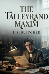 The Talleyrand Maxim - J S Fletcher - 9791043138980