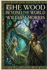 The Wood Beyond the World - William Morris - 9791043139345
