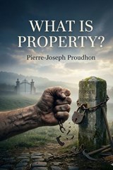 What Is Property? - Pierre-Joseph Proudhon - 9791043139802