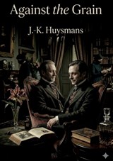 Against the Grain - J -K Huysmans - 9791043140259