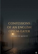 Confessions of an English Opium-Eater - Thomas de Quincey - 9791043140716