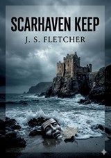 Scarhaven Keep - J S Fletcher - 9791043143052