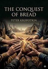 The Conquest of Bread - Peter Kropotkin - 9791043143779