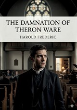 The Damnation of Theron Ware - Harold Frederic - 9791043143878