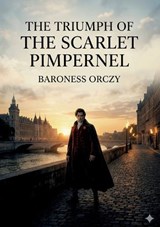 The Triumph of the Scarlet Pimpernel - Baroness Orczy - 9791043145810