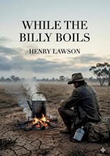 While the Billy Boils - Henry Lawson - 9791043146534