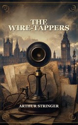 The Wire-Tappers - Arthur Stringer - 9791044603005