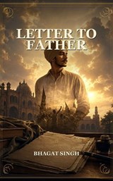 Letter to Father - Bhagat Singh - 9791044603234