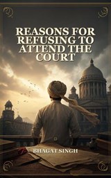 Reasons for Refusing to Attend the Court - Bhagat Singh - 9791044603265