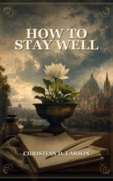 How to Stay Well - Christian D. Larson - 9791044603906