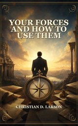 Your Forces and How to Use Them - Christian D. Larson - 9791044603975