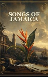Songs of Jamaica - Claude McKay - 9791044604019