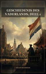 Geschiedenis des vaderlands. Deel 1 - Willem Bilderdijk - 9791044606693