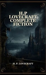 H.P Lovecraft Complete Fiction - H. P. Lovecraft - 9791044607713