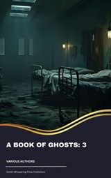 A Book of Ghosts: 3 - Mary Elizabeth Penn ; Sir Herbert Stephen ; Vincent O'Sullivan ; Edith Nesbit ; Margaret Oliphant ; M. R. James ; Ellen Glasgow ; W. F. Harvey ; Sir Hugh Walpole ; E. F. Benson - 9791070052532
