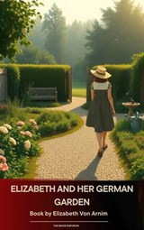 Elizabeth and Her German Garden - Elizabeth von Arnim - 9791070053966