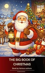 The Big Book of Christmas - Louisa May Alcott ; O. Henry ; Mark Twain ; Beatrix Potter ; Charles Dickens ; William Shakespeare ; Harriet Beecher Stowe ; Emily Dickinson ; Robert Louis Stevenson ; Rudyard Kipling - 9791070056387