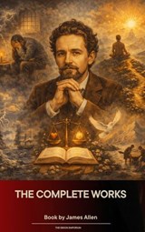 The Complete Works of James Allen - James Allen - 9791070056431