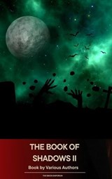 The Book of Shadows Vol 2 - Bram Stoker ; H. G. Wells ; Robert W. Chambers ; Mary E. Wilkins Freeman ; Arthur Machen ; Mary Webb ; John Buchan ; William Fryer Harvey ; Masterpiece Everywhere ; Sir Hugh Walpole - 9791070056820
