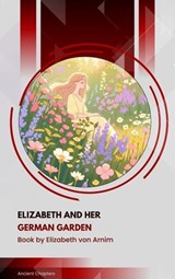 Elizabeth and Her German Garden - Elizabeth von Arnim - 9791070057933
