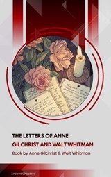 The Letters of Anne Gilchrist and Walt Whitman - Anne Gilchrist ; Walt Whitman - 9791070059555