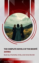 The complete novels of the Brontë sisters - Charlotte Brontë ; Anne Brontë ; Emily Brontë - 9791070130148