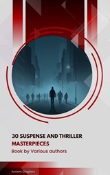 30 Suspense and Thriller Masterpieces - Marcel Allain ; Grant Allen ; John Buchan ; Edgar Rice Burroughs ; Gilbert Keith Chesterton ; Erskine Childers ; Wilkie Collins ; Arthur Griffiths ; Henry Rider Haggard ; Thomas Hardy ; Anthony Hope ; William Andrew Johnston ; Frederic Arnold Kummer ; Wil - 9791070130216