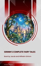 Grimm's Complete Fairy Tales - Jacob Grimm ; Wilhelm Grimm - 9791070130292