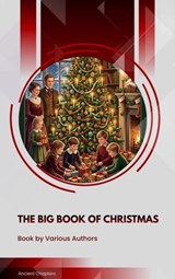 The Big Book of Christmas - Louisa May Alcott ; O. Henry ; Mark Twain ; Beatrix Potter ; Charles Dickens ; William Shakespeare ; Harriet Beecher Stowe ; Emily Dickinson ; Robert Louis Stevenson ; Rudyard Kipling - 9791070130346