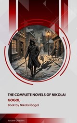 The Complete Novels of Nikolai Gogol - Nikolai Gogol - 9791070130483