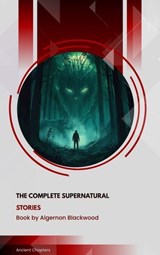 The Complete Supernatural Stories - Algernon Blackwood - 9791070130704