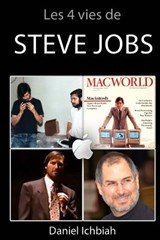 Les 4 vies de Steve Jobs: Biographie non officielle de Steve Jobs - Daniel Ichbiah - 9791091410311