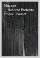 Maydan Hundred Portraits - Emeric Lhuisset - Adrien Goetz - 9791092265231