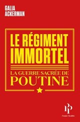 Le Régiment immortel - La guerre sacrée de Poutine - Galia Ackerman - 9791094841990