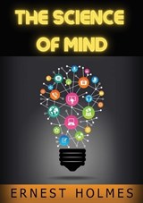 Science of mind - Ernest Holmes - 9791221455663