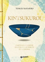 Kintsukuroi. L'arte giapponese di curare le ferite dell'anima - Tomás Navarro - 9791223271124