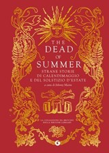 The Dead of Summer. Strane storie di calendimaggio e del solstizio d'estate - AA.VV. ; Johnny Mains ; Loredana Lipperini - 9791223276136