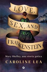 Love, Sex, and Frankenstein - Caroline Lea - 9791223283905