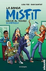La banda Misfit. Caccia al tesoro scomparso - Lisa Yee ; Dan Santat - 9791223705612