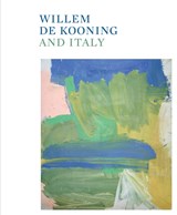 Willem de Kooning and Italy - CODOGNATO,  Mario ; Kooning, Willem de ; Garrels, Gary - 9791254631690