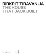 Rirkrit Tiravanija: The House that Jack Built - Tiravanija Rirkrit - 9791254633403
