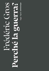 Perché la guerra? - Frédéric Gros - 9791254800928
