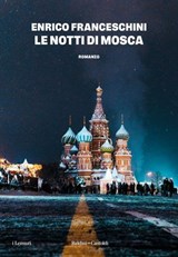 LE NOTTI DI MOSCA - Enrico Franceschini - 9791254947012