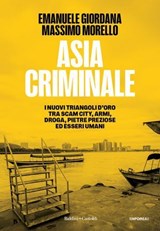 ASIA CRIMINALE - Emanuele Giordana ; Massimo Morello - 9791254947203