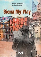 Siena My Way - Lorenzo Bianciardi ; Andrea Sguerri - 9791255270607