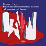 Sonetti americani per il mio assassino del passato e del futuro - Terrance Hayes - 9791255540007