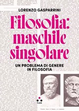 Filosofia: maschile singolare - Lorenzo Gasparrini - 9791255540618